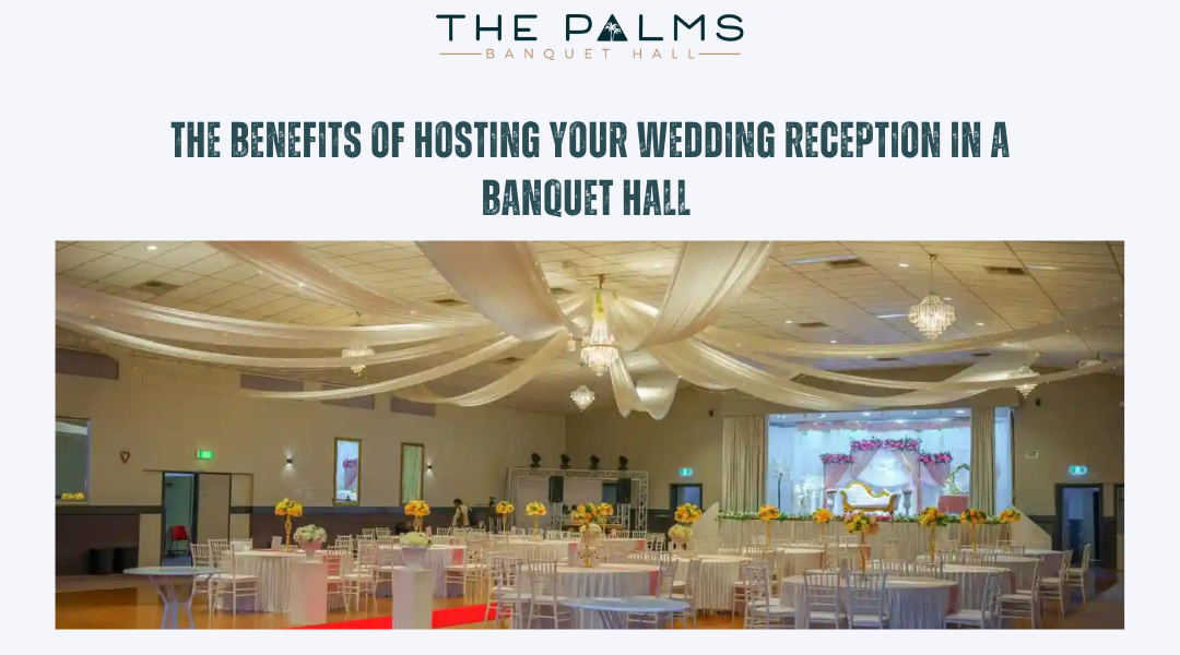 The Benefits of Hosting your wedding reception in a Banquet Hall