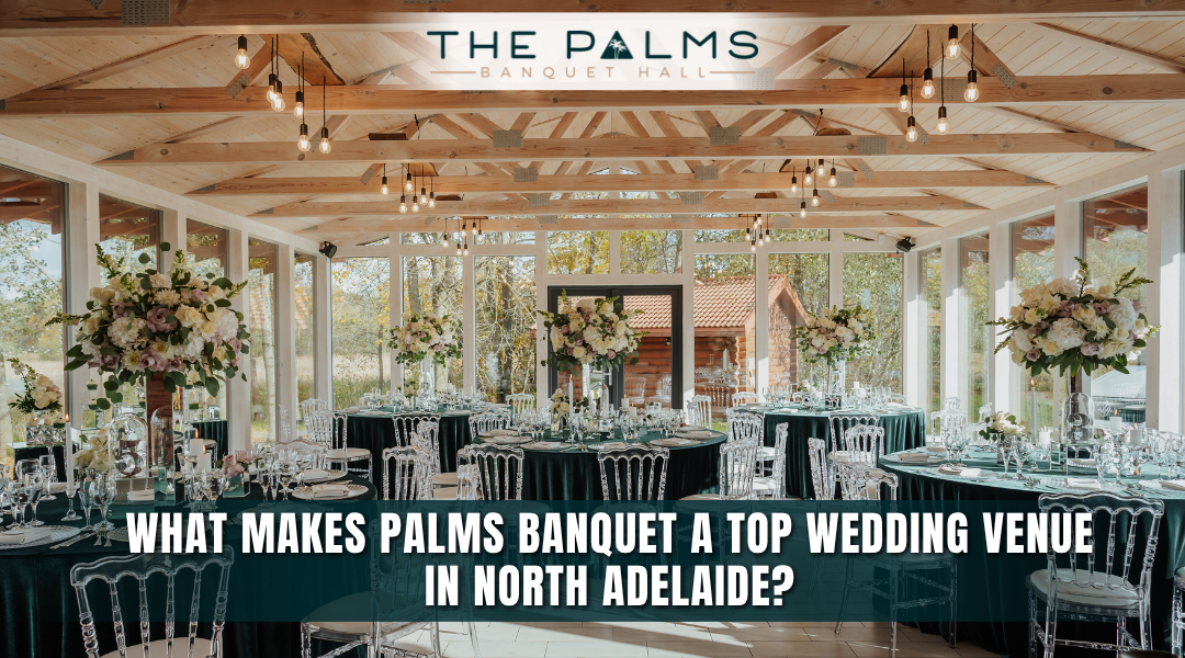What Makes Palms Banquet a Top Wedding Venue in North Adelaide?