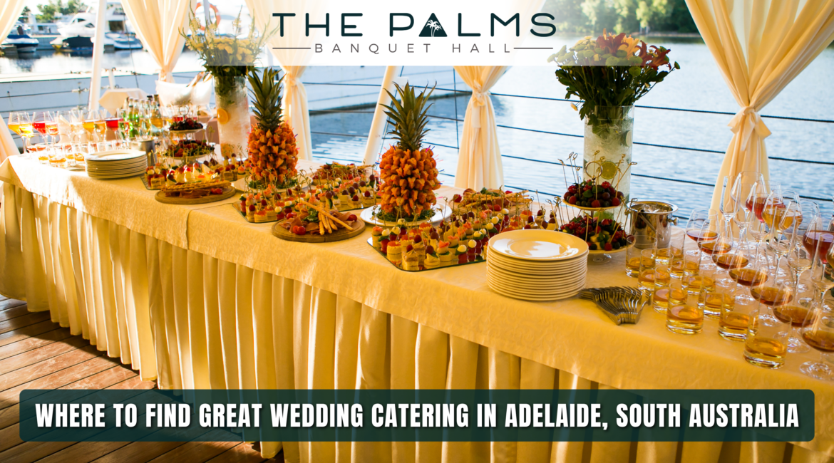 Where to Find Great Wedding Catering in Adelaide, South Australia